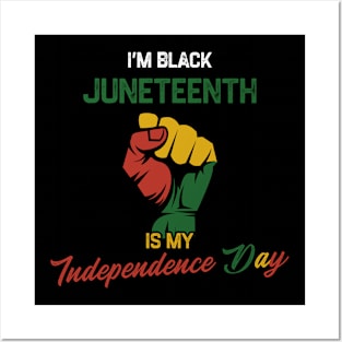 I’m Black Juneteenth Is My Independence Day Posters and Art